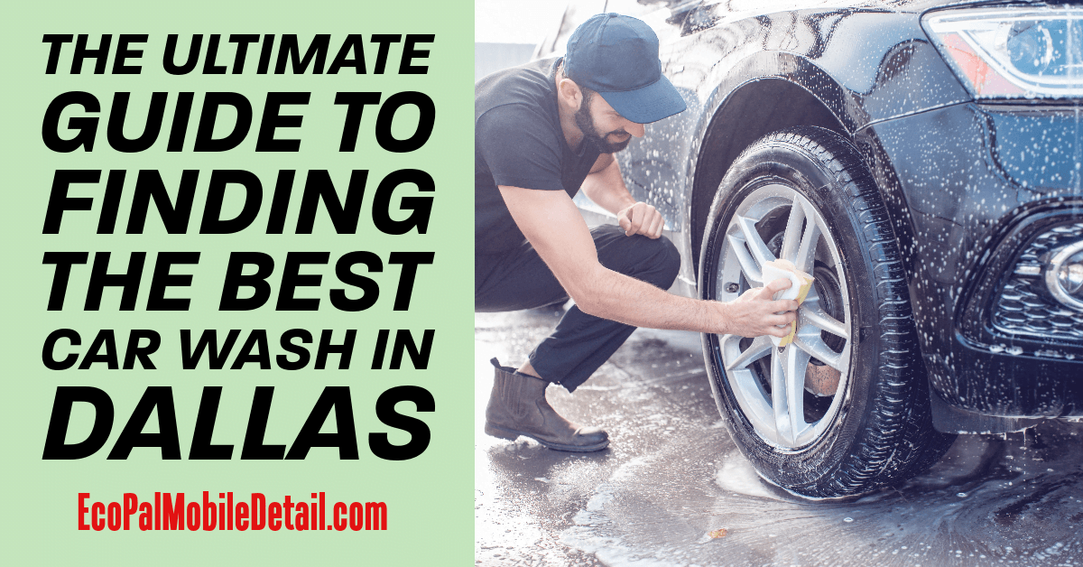 The Ultimate Guide to Finding the Best Car Wash in Dallas