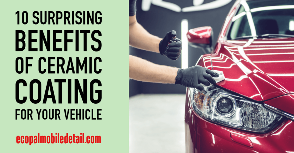 10 Surprising Benefits of Ceramic Coating for Your Vehicle