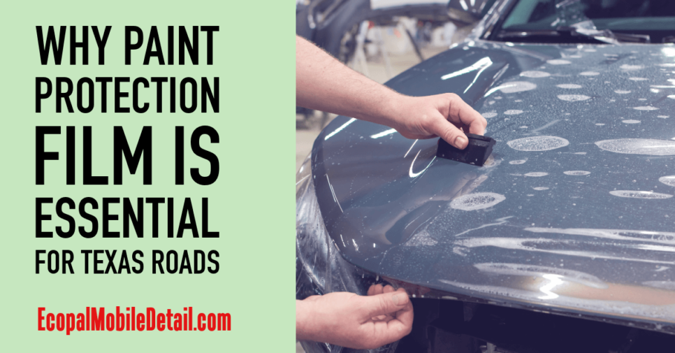 Why Paint Protection Film is Essential for Texas Roads